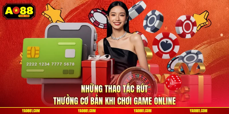 Những thao tác rút thưởng cơ bản khi chơi game online